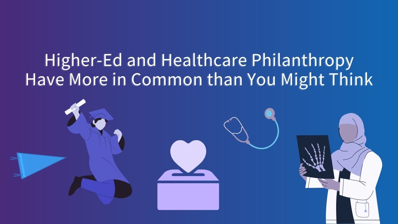 Higher-Ed and Healthcare Philanthropy Have More in Common than You Might Think